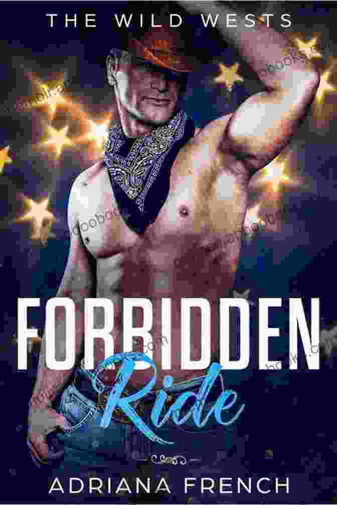 Book Cover Of Forbidden Ride: Possessive Growly Cowboy Romance ~Enemies To Lovers Secret Identity Stranded (The Wild Wests 4)