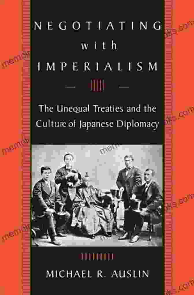 Book Cover Of The Unequal Treaties And The Culture Of Japanese Diplomacy Negotiating With Imperialism: The Unequal Treaties And The Culture Of Japanese Diplomacy