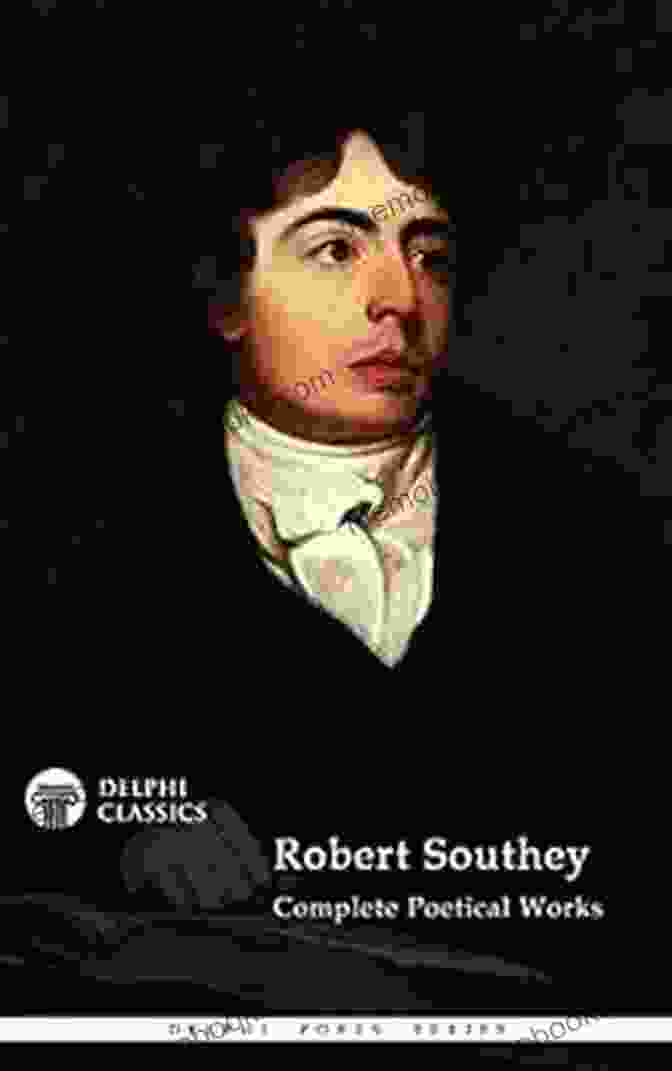 Complete Poetical Works Of Robert Southey Delphi Classics Delphi Poets 36 Complete Poetical Works Of Robert Southey (Delphi Classics) (Delphi Poets 36)