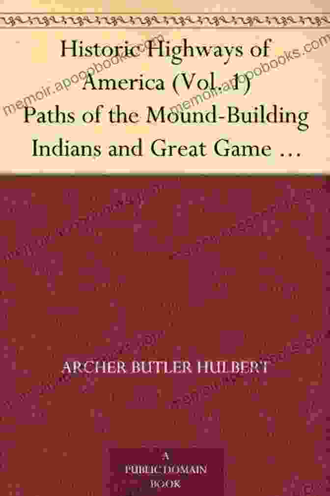 Historic Highways Of America Vol Paths Of The Mound Building Indians And Great Book Cover Historic Highways Of America (Vol 1) Paths Of The Mound Building Indians And Great Game Animals