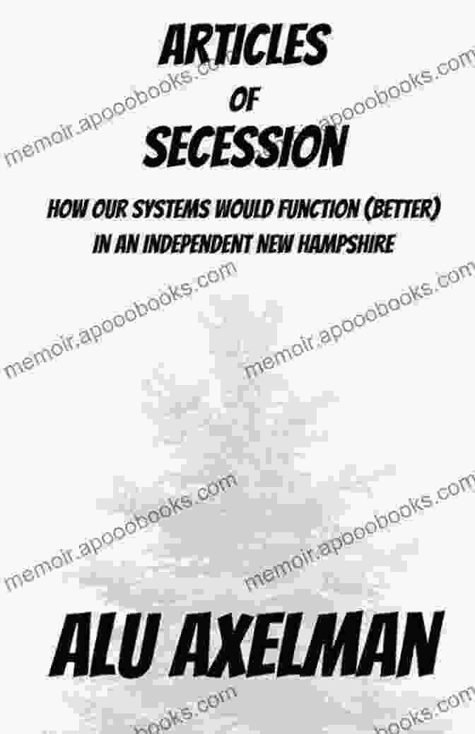 How Our Systems Would Function Better In An Independent New Hampshire Articles Of Secession: How Our Systems Would Function (better) In An Independent New Hampshire