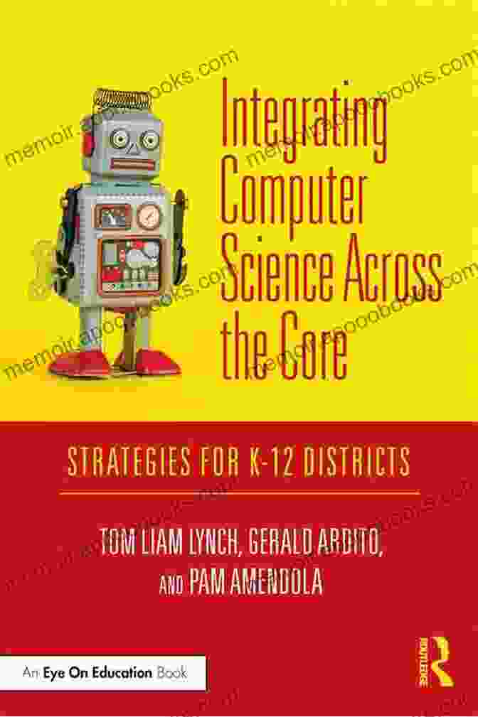 Lessons And Strategies For Integrating Computer Science Across The Curriculum Creative Coding: Lessons And Strategies To Integrate Computer Science Across The 6 8 Curriculum (Computational Thinking And Coding In The Curriculum)