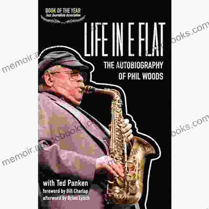 Life In Flat: The Autobiography Of Phil Woods Life In E Flat The Autobiography Of Phil Woods