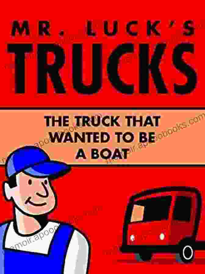 Mr. Luck Trucks Book Cover Children S Books: Mr Luck S Trucks: The Truck That Wanted To Be A Boat Illustrated Children S Stories For Kids Ages 2 6 (Children S Picture For Bedtime 1)