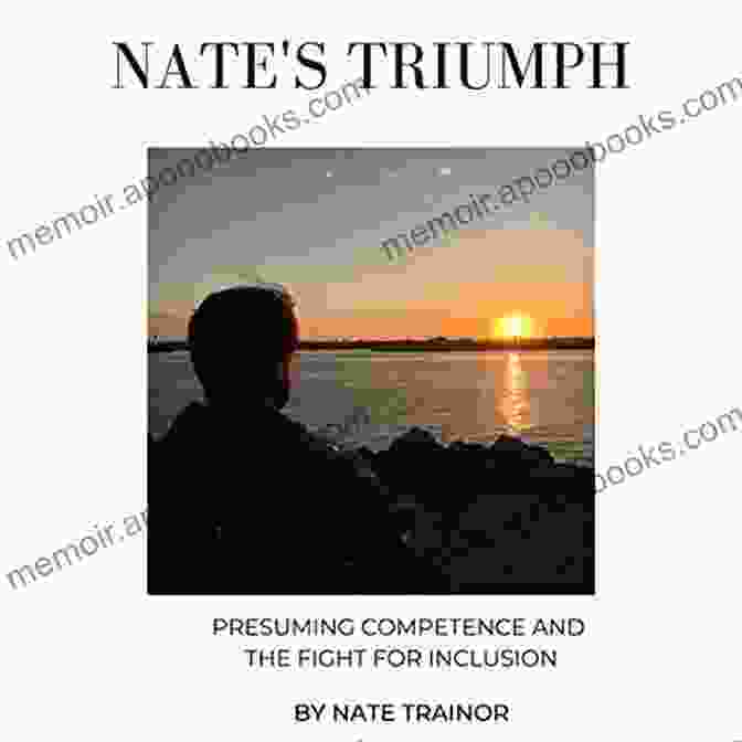 Presuming Competence: The Fight For Inclusion Nate S Triumph: Presuming Competence And The Fight For Inclusion