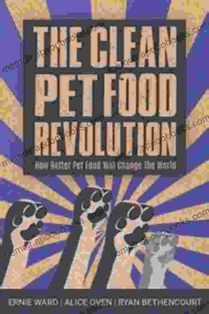 The Clean Pet Food Revolution Book Cover Clean Pet Food Revolution The: How Better Pet Food Will Change The World