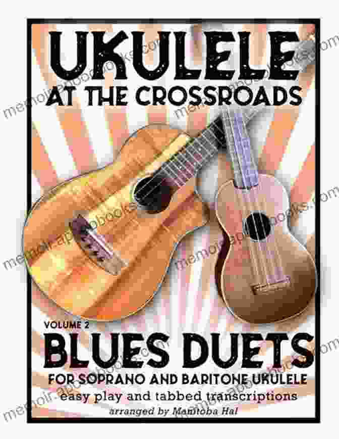 The Final Crossroads Ukulele At The Crossroads Vol 2 Blues Duets: For Soprano And Baritone Ukulele