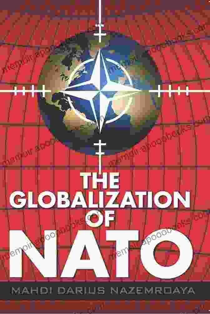 The Globalization Of NATO Book Cover The Globalization Of NATO Mahdi Darius Nazemroaya