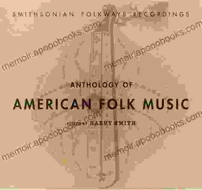 The Harry Smith Anthology Of American Folk Music Harry Smith S Anthology Of American Folk Music: America Changed Through Music