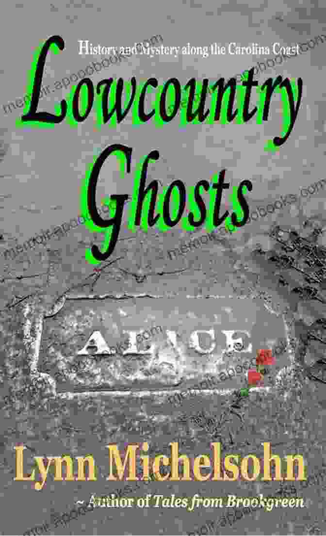 The Haunted Beads, A Mysterious Legacy Passed Down Through Generations Of Alice Flagg's Descendants Lowcountry Ghosts: Stories Of Alice Flagg Confederate Blockade Runners And Haunted Beads (Tales From Brookgreen)