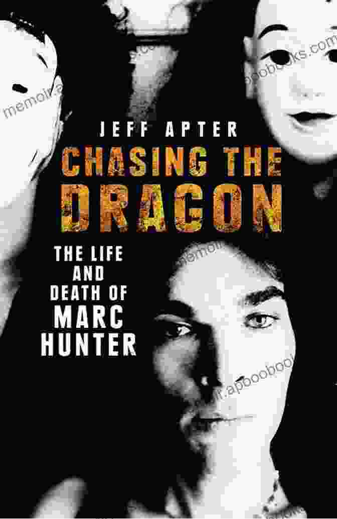 The Life And Death Of Marc Hunter Chasing The Dragon: The Life And Death Of Marc Hunter