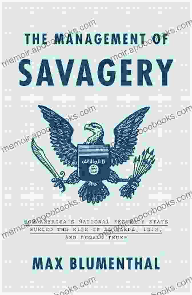 The Management Of Savagery Book Cover The Management Of Savagery: How America S National Security State Fueled The Rise Of Al Qaeda ISIS And Donald Trump