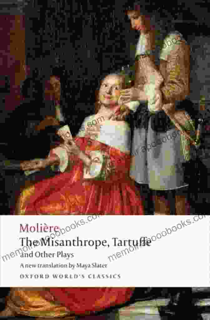 The Misanthrope, Tartuffe, And Other Plays By Molière The Misanthrope Tartuffe And Other Plays