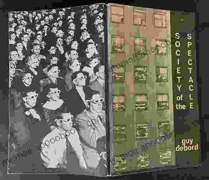 The Society Of The Spectacle By Guy Debord, A Seminal Work On The Pervasive Influence Of Spectacle In Society The Society Of The Spectacle (Zone Books)