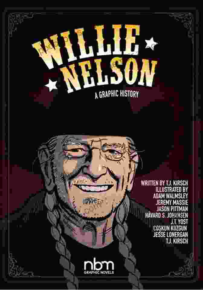 Willie Nelson Graphic History: A Visual Journey Through An American Music Legend Willie Nelson: A Graphic History (NBM Comics Biographies)