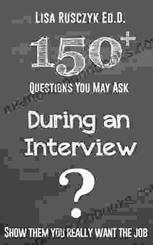 150+ Questions You May Ask During an Interview: Show them You Are Prepared and are a Perfect Match For the Job (Questions to Ask)