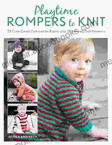 Playtime Rompers To Knit: 25 Cute Comfy Patterns For Babies Plus 2 Matching Doll Rompers