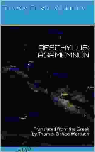 AESCHYLUS: AGAMEMNON: Translated From The Greek By Thomas DeVoe Worthen (AESCHYLUS: THE ORESTEIA 1)