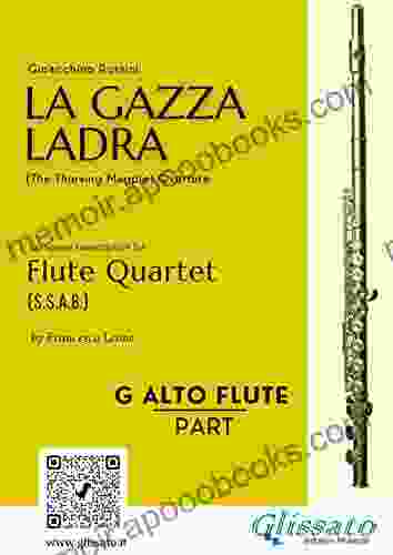 (G Alto Flute) La Gazza Ladra overture for Flute Quartet: The Thieving Magpie (La Gazza Ladra Flute Quartet (s s a b ) 3)