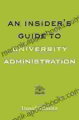 An Insider s Guide to University Administration (Higher Ed Leadership Essentials)