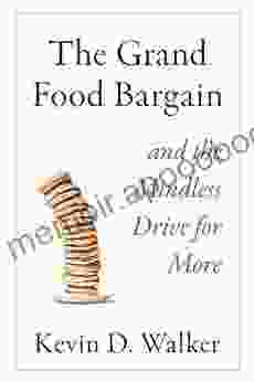 The Grand Food Bargain: And The Mindless Drive For More