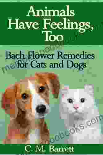 Animals Have Feelings Too: Bach Flower Remedies for Cats and Dogs