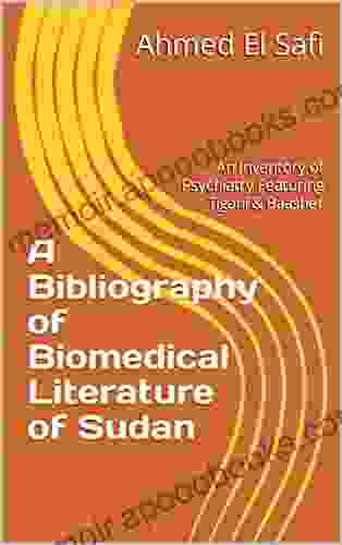 A Bibliography Of Biomedical Literature Of Sudan: An Inventory Of Psychiatry Featuring Tigani Baasher (Bibliographies Of Sudanese Medicine 6)