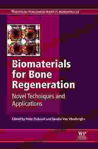 Biomaterials For Bone Regeneration: Novel Techniques And Applications (Woodhead Publishing In Biomaterials 75)