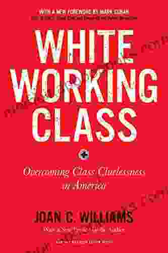 White Working Class With a New Foreword by Mark Cuban and a New Preface by the Author: Overcoming Class Cluelessness in America