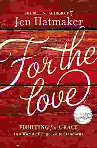 For The Love: Fighting For Grace In A World Of Impossible Standards