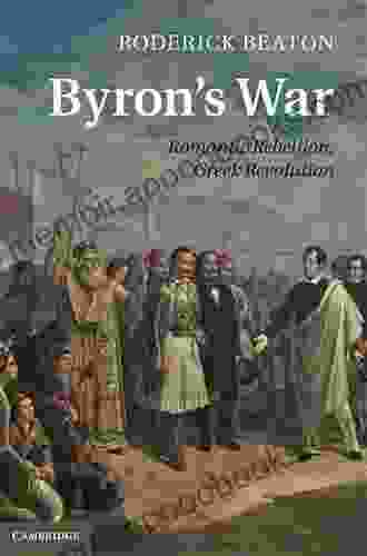 Byron S War: Romantic Rebellion Greek Revolution