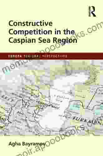 Constructive Competition in the Caspian Sea Region (Europa Regional Perspectives)