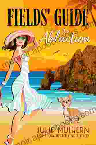 Fields Guide To Abduction: A Cozy Mystery Adventure (The Poppy Fields Adventures 1)