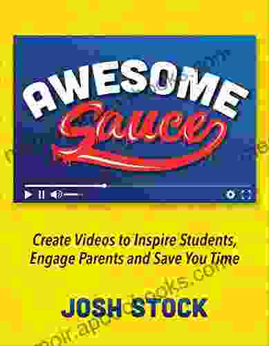 Awesome Sauce: Create Videos To Inspire Students Engage Parents And Save You Time