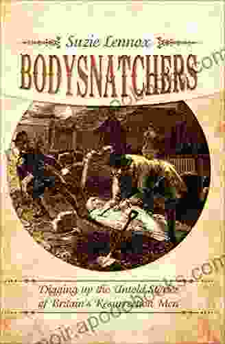 Bodysnatchers: Digging Up The Untold Stories Of Britain S Resurrection Men