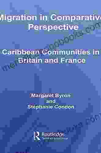 Migration In Comparative Perspective: Caribbean Communities In Britain And France (Routledge Research In Population And Migration)