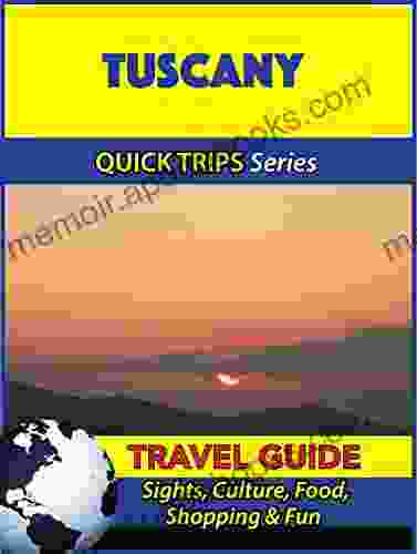 Tuscany Travel Guide (Quick Trips Series): Sights Culture Food Shopping Fun