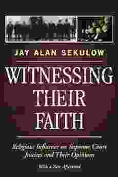 Witnessing Their Faith: Religious Influence on Supreme Court Justices and Their Opinions