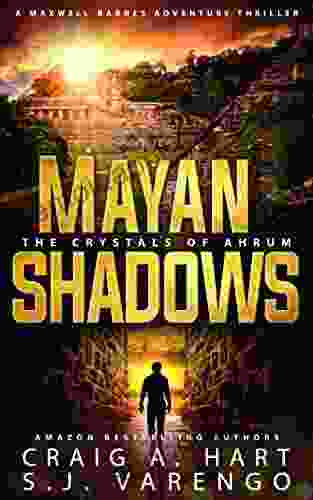 Mayan Shadows: The Crystals of Ahrum (The Maxwell Barnes Adventure Thriller 1)