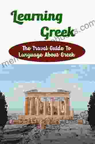 Learning Greek: The Travel Guide To Language About Greek