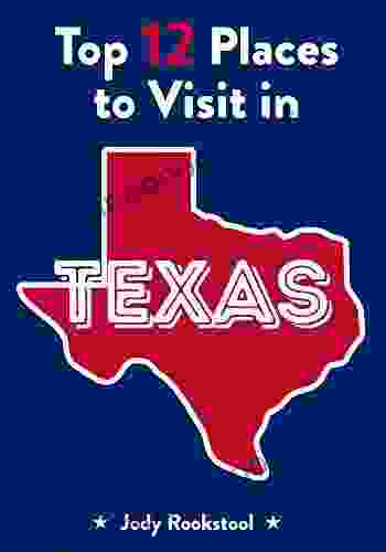 Jody Rookstool s Top 12 Places to Visit in Texas