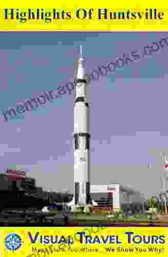 Highlights of Huntsville: A Self guided Pictorial Sightseeing Tour (Tours4Mobile Visual Travel Tours 212)