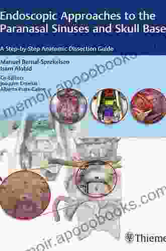 Endoscopic Approaches To The Paranasal Sinuses And Skull Base: A Step By Step Anatomic Dissection Guide