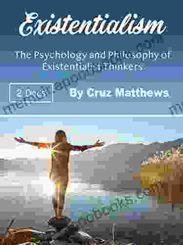 Existentialism: The Psychology and Philosophy of Existentialist Thinkers