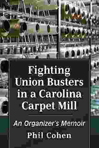 Fighting Union Busters In A Carolina Carpet Mill: An Organizer S Memoir