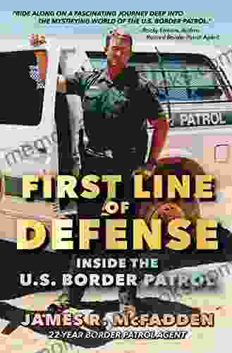 First Line of Defense: Inside the U S Border Patrol