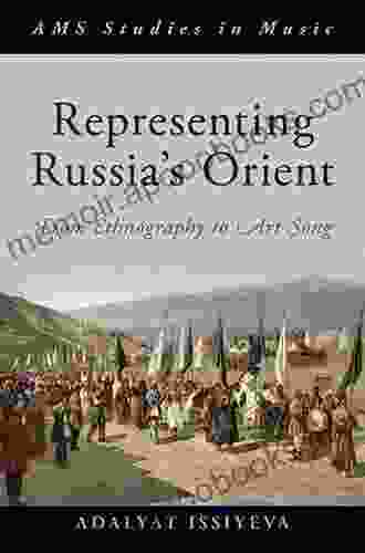 Representing Russia s Orient: From Ethnography to Art Song (AMS Studies in Music)