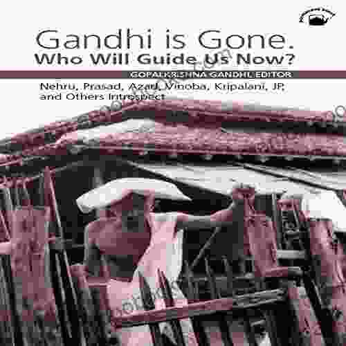 Gandhi is Gone Who Will Guide Us Now? Nehru Prasad Azad Vinoba Kripalani JP and Others Introspect Sevagram March 1948