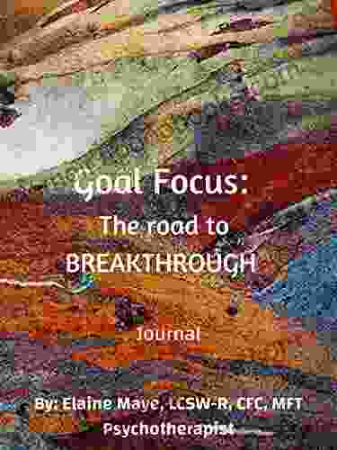 Goal Focus: The Road To BREAKTHROUGH: Journal