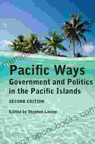 Pacific Ways: Government And Politics In The Pacific Islands